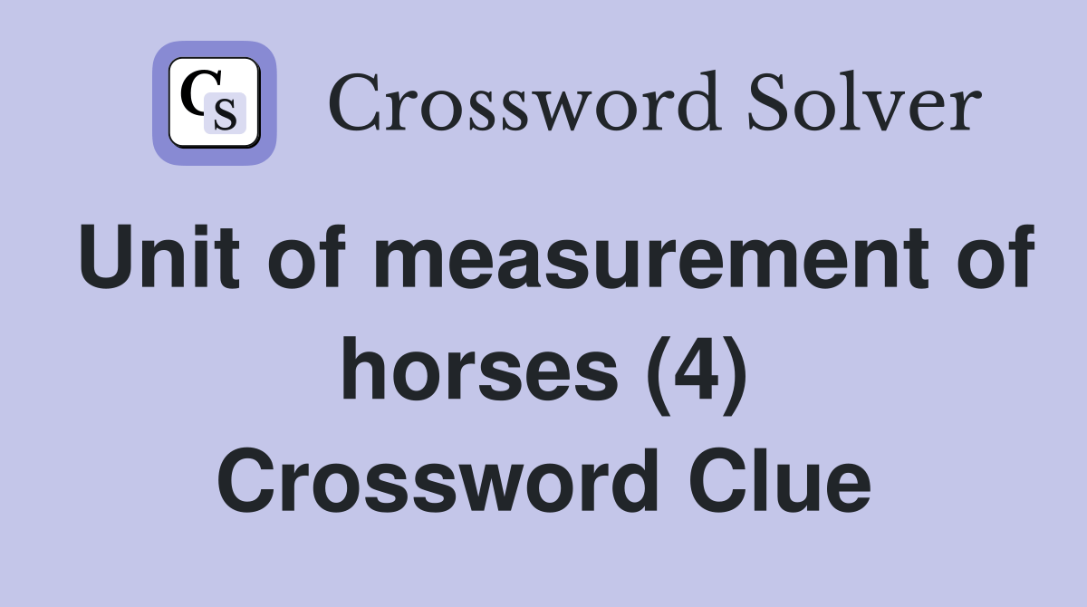 Unit of measurement of horses (4) Crossword Clue Answers Crossword